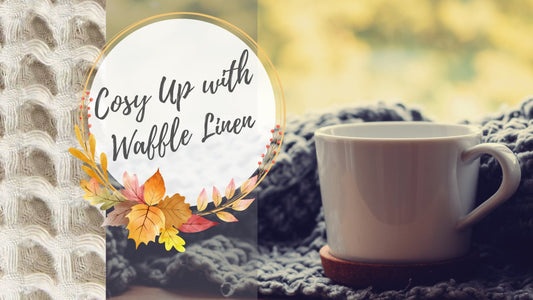 Cosy Up with Waffle Linen - Linen and Letters