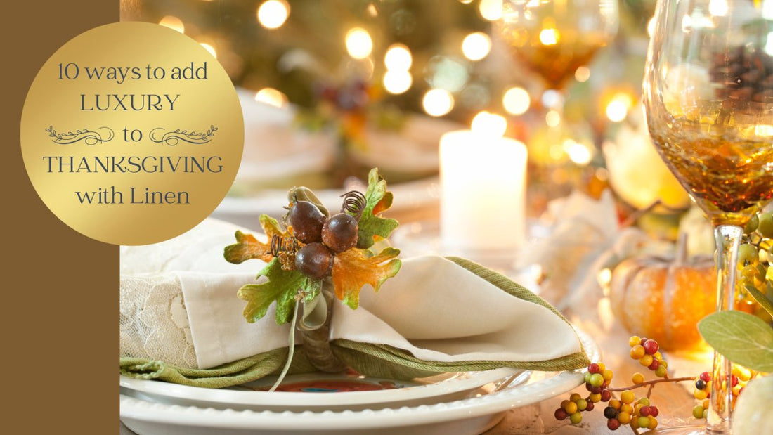 10 Ways to Add Luxury to Thanksgiving with Linen - Linen and Letters