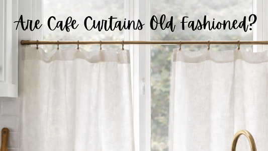 Are Café Curtains Old-Fashioned? A Timeless Look for Modern Homes