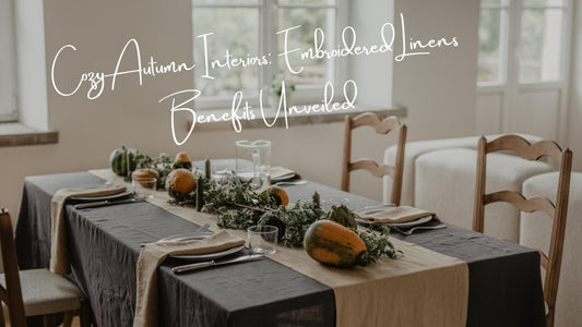 Cozy Autumn Interiors: Embroidered Linens Benefits Unveiled - Linen and Letters