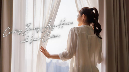 Creating Breezy Airy Homes with Sheer Linen and 100% Linen Curtains - Linen and Letters
