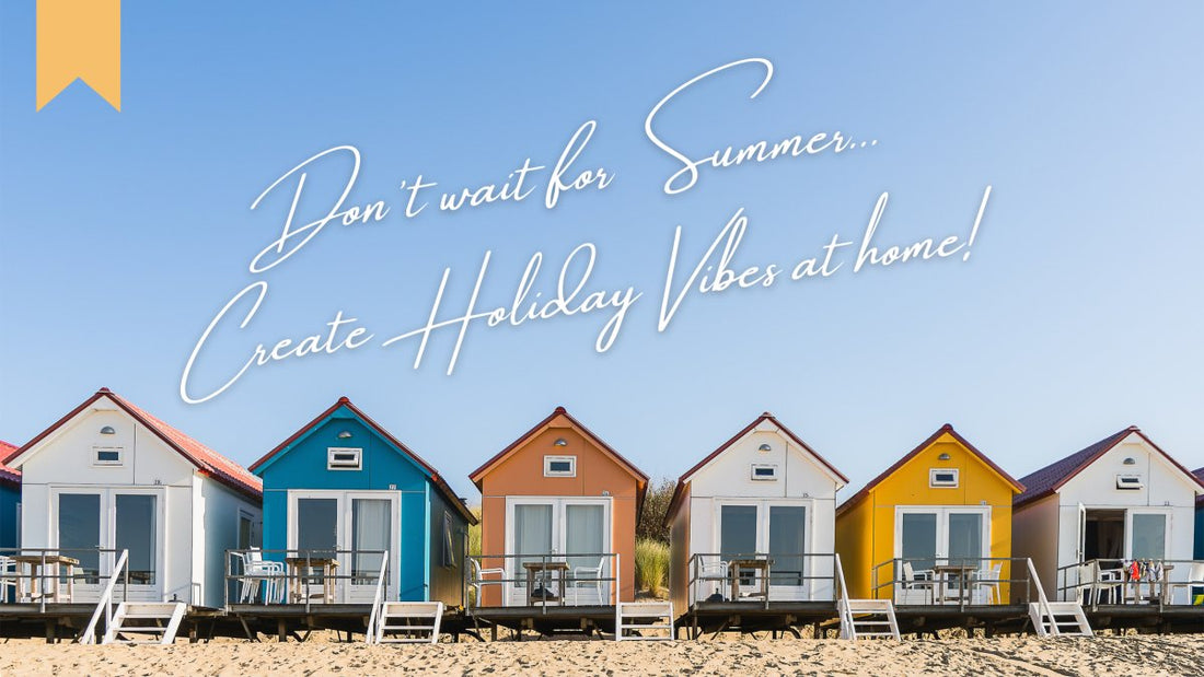Don't Wait for Summer, Create Holiday Vibes at Home! - Linen and Letters
