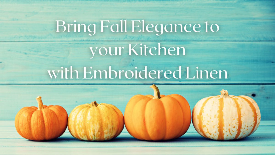 Embroidered Fall Elegance for your Kitchen  - Linen and Letters